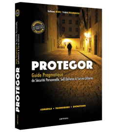 Protegor Guide pragmatique de sécurité personnelle, self-défense et survie urbaine